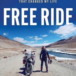 Free Ride: Heartbreak, Courage, and The 20,000-Mile Motorcycle Journey That Changed My Life