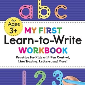 My First Learn-to-Write Workbook: Practice for Kids with Pen Control, Line Tracing, Letters, and More!