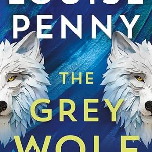 The Grey Wolf: A Novel (Chief Inspector Gamache Novel, 19)