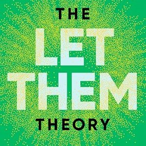 The Let Them Theory: A Life-Changing Tool That Millions of People Can't Stop Talking About